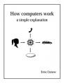 Book cover: How computers work: A simple explanation