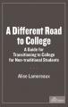 Small book cover: A Different Road to College: A Guide for Transitioning to College for Non-traditional Students