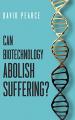 Book cover: Can Biotechnology Abolish Suffering?