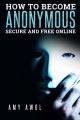 Small book cover: How to Become Anonymous, Secure and Free Online