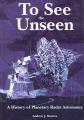 Book cover: To See the Unseen: A History of Planetary Radar Astronomy