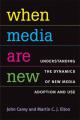 Book cover: When Media Are New: Understanding the Dynamics of New Media Adoption and Use