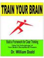 Small book cover: Train Your Brain: Build a Framework for Clear Thinking