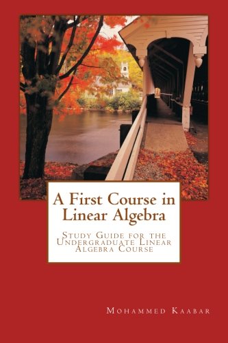 Large book cover: A First Course in Linear Algebra: Study Guide for the Undergraduate Linear Algebra Course
