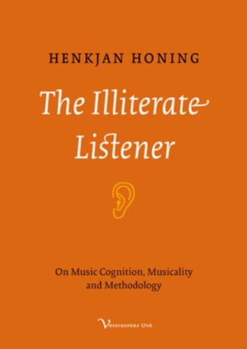 Large book cover: The Illiterate Listener: On Music Cognition, Musicality and Methodology