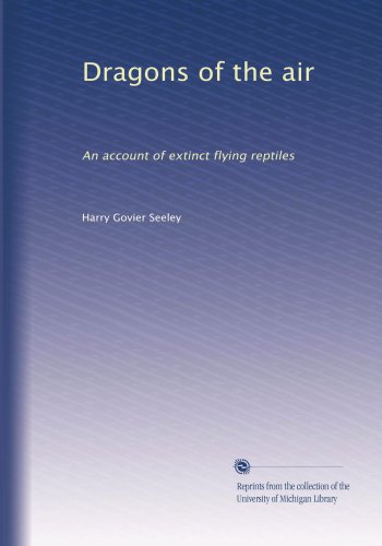 Large book cover: Dragons of the air: An account of extinct flying reptiles