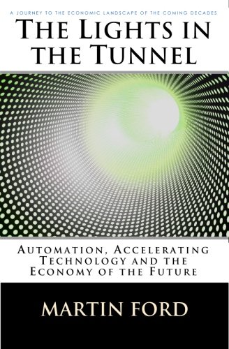 Large book cover: The Lights in the Tunnel: Automation, Accelerating Technology and the Economy of the Future