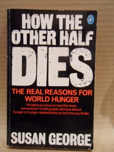 Large book cover: How the Other Half Dies: The Real Reasons for World Hunger