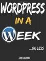 Book cover: Wordpress In A Week ...Or Less