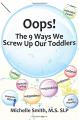 Book cover: Oops! The 9 Ways We Screw Up Our Toddlers