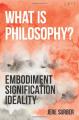 Book cover: What is Philosophy?: Embodiment, Signification, Ideality