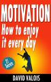 Book cover: Motivation: How To Enjoy It Every Day