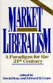 Book cover: Market Liberalism: A Paradigm for the 21st Century