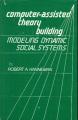 Book cover: Computer-Assisted Theory Building: Modeling Dynamic Social Systems