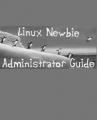 Book cover: Linux Newbie Administrator Guide