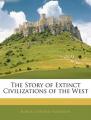 Book cover: The Story of Extinct Civilizations of the West