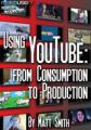 Book cover: Using YouTube: From Consumption To Production