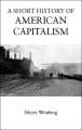 Small book cover: A Short History of American Capitalism