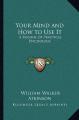 Book cover: Your Mind and How to Use It