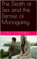 Book cover: The Death of Sex and the Demise of Monogamy