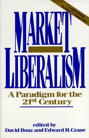 Large book cover: Market Liberalism: A Paradigm for the 21st Century
