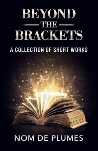 Large book cover: Beyond The Brackets: A Collection of Short Works