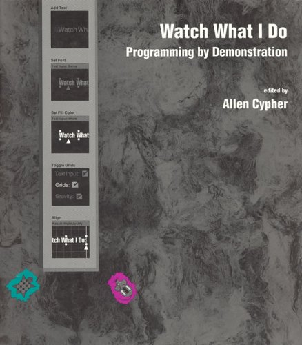 Large book cover: Watch What I Do:  Programming by Demonstration