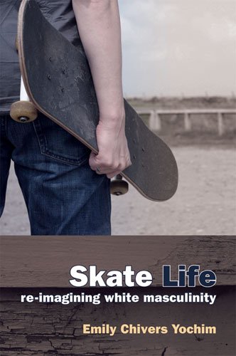 Large book cover: Skate Life: Re-Imagining White Masculinity