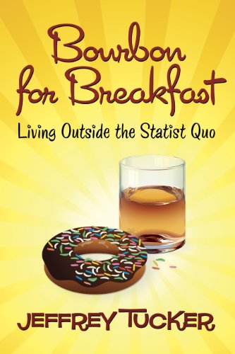 Large book cover: Bourbon for Breakfast: Living Outside the Statist Quo