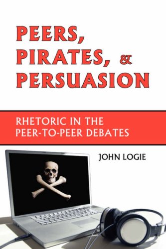 Large book cover: Peers, Pirates, and Persuasion: Rhetoric in the Peer-to-Peer Debates