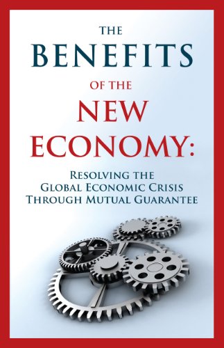 Large book cover: The Benefits of the New Economy: Resolving the Global Economic Crisis Through Mutual Guarantee